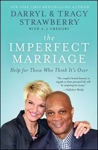 «The Imperfect Marriage: Help for Those Who Think It's Over» by Darryl Strawberry,Tracy Strawberry