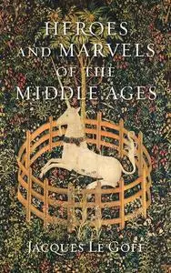 Heroes and Marvels of the Middle Ages