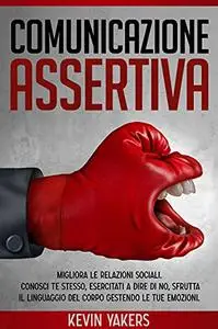 Comunicazione Assertiva: Migliora Le Tue Relazioni Sociali