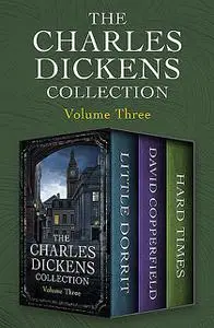 «The Charles Dickens Collection Volume Three» by Charles Dickens