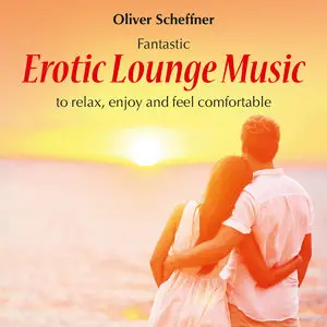 Oliver Scheffner - Erotic Lounge Music (2014)