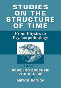 Studies on the Structure of Time: From Physics to Psycho(patho)logy
