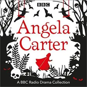 The Angela Carter BBC Radio Drama Collection [Audiobook]