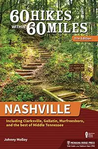 60 Hikes Within 60 Miles: Nashville: Including Clarksville, Gallatin, Murfreesboro and the Best of Middle Tennessee, 5th Editio