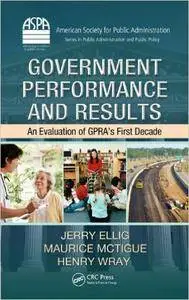 Government Performance and Results: An Evaluation of GPRA's First Decade