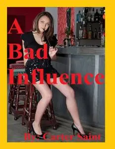 «A Bad Influence» by Carter Saint