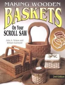Making Wooden Baskets on Your Scroll Saw 2nd Edition by John Nelson [Repost]