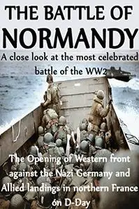 The battle of Normandy: A close look at the most celebrated battle of World War 2.