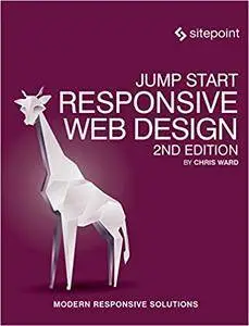 Jump Start Responsive Web Design: Modern Responsive Solutions, 2nd Edition