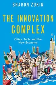 The Innovation Complex: Cities, Tech, and the New Economy (Repost)