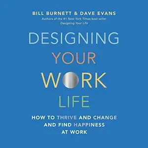 Designing Your Work Life: How to Thrive and Change and Find Happiness at Work [Audiobook]