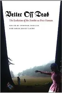 Better Off Dead: The Evolution of the Zombie as Post-Human (repost)
