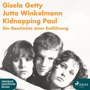 «Kidnapping Paul: Die Geschichte einer Entführung» by Gisela Getty,Jutta Winkelmann