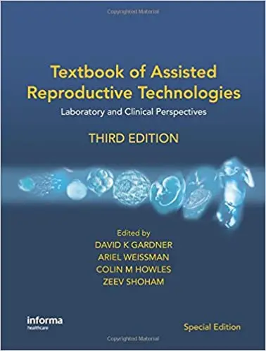 Textbook of Assisted Reproductive Technologies: Laboratory and Clinical Perspectives