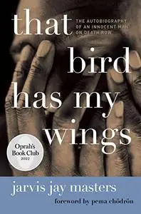 That Bird Has My Wings: The Autobiography of an Innocent Man on Death Row