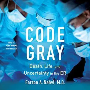 Code Gray: Death, Life, and Uncertainty in the ER [Audiobook]