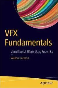 VFX Fundamentals: Visual Special Effects Using Fusion 8.0