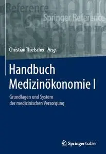 Handbuch Medizinökonomie I: Grundlagen und System der medizinischen Versorgung