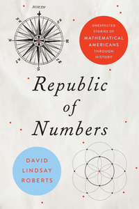 Republic of Numbers : Unexpected Stories of Mathematical Americans through History