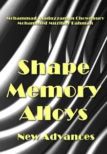 "Shape Memory Alloys: New Advances" ed. by Mohammad Asaduzzaman Chowdhury, Mohammed Muzibur Rahman
