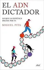 El ADN dictador : lo que la genética decide por ti