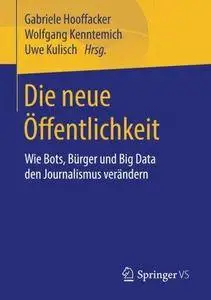 Die neue Öffentlichkeit: Wie Bots, Bürger und Big Data den Journalismus verändern