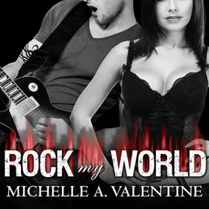 «Rock My World» by Michelle A. Valentine