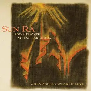 Sun Ra And His Myth Science Arkestra - When Angels Speak of Love (2019 Remaster) (1966/2019)