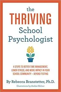 The Thriving School Psychologist: 4 Steps to Better Time Management, Lower Stress, and More Impact in Your School Community