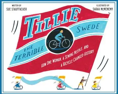 Tillie the Terrible Swede. How One Woman, a Sewing Needle, and a Bicycle Changed History