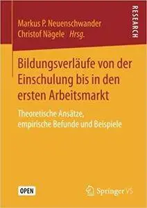 Bildungsverläufe von der Einschulung bis in den ersten Arbeitsmarkt: Theoretische Ansätze, empirische Befunde und Beispiele