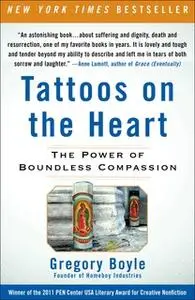 «Tattoos on the Heart: The Power of Boundless Compassion» by Gregory Boyle