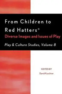 From Children to Red Hatters: Diverse Images and Issues of Play (Play & Culture Studies)