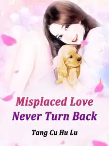«Misplaced Love, Never Turn Back» by Tang CuHuLu