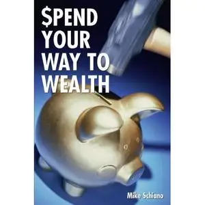 Spend Your Way to Wealth: A Complete New Approach to Retirement and Investment Planning That Really Works