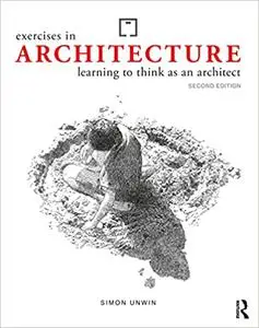 Exercises in Architecture: Learning to Think As an Architect, 2nd Edition