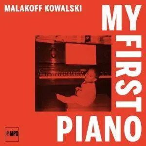 Malakoff Kowalski - My First Piano (2018)