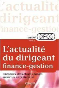 L'actualité du dirigeant finance-gestion - Tome 2 : Financiers, des acteurs engagés au service de l'entreprise - ...