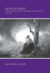Signs of light: French and British theories of linguistic communication, 1648-1789