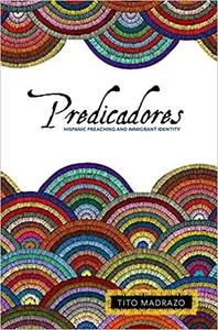 Predicadores: Hispanic Preaching and Immigrant Identity