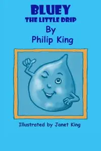 «Bluey, the Little Drip» by Philip John King