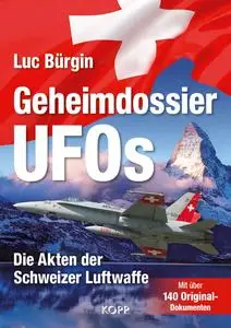 Geheimdossier UFOs Die Akten der Schweizer Luftwaffe - Luc Bürgin