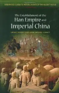 The Establishment of the Han Empire and Imperial China (Greenwood Guides to Historic Events of the Ancient World)