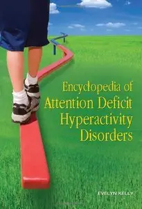 Encyclopedia of Attention Deficit Hyperactivity Disorders (Repost)
