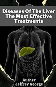 Diseases Of The Liver: The Most Effective Treatments