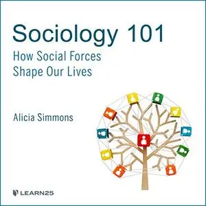 Sociology 101: How Social Forces Shape Our Lives [Audiobook]