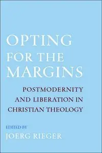 Opting for the Margins: Postmodernity and Liberation in Christian Theology (repost)