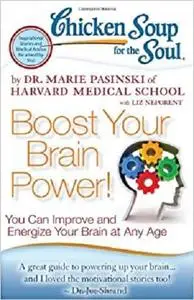 Chicken Soup for the Soul: Boost Your Brain Power!: You Can Improve and Energize Your Brain at Any Age