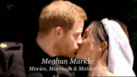 Ch5. - Meghan Markle: Movies, Marriage And Motherhood (2019)