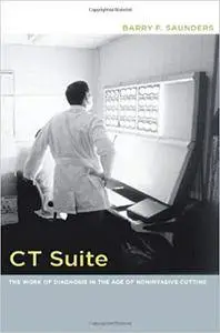 CT Suite: The Work of Diagnosis in the Age of Noninvasive Cutting